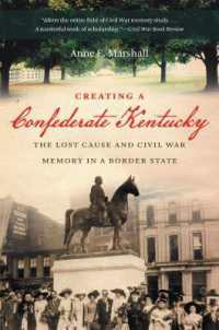 Creating a Confederate Kentucky : The Lost Cause and Civil War Memory in a Border State (Civil War America)