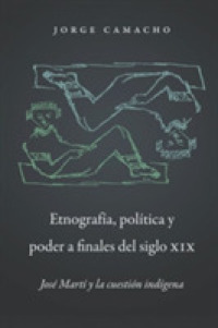 Etnografía, Política Y Poder a Finales Del Siglio XIX : José Martí Y La Custión Indígena (North Carolina Studies in the Romance Languages and Literatures)