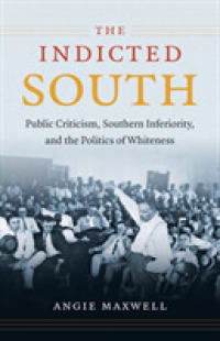 The Indicted South : Public Criticism, Southern Inferiority, and the Politics of Whiteness (New Directions in Southern Studies)
