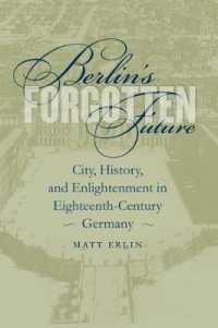 Berlin's Forgotten Future : City, History, and Enlightenment in Eighteenth-Century Germany (University of North Carolina Studies in Germanic Languages and Literature)