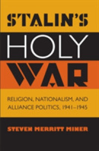 Stalin's Holy War : Religion, Nationalism, and Alliance Politics, 1941-1945