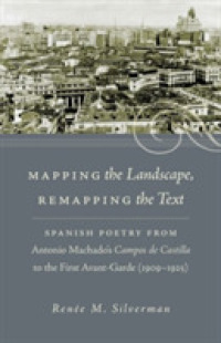 Mapping the Landscape, Remapping the Text : Spanish Poetry from Antonio Machado's Campos De Castilla to the First Avant-Garde (1909-1925) (North Carolina Studies in the Romance Languages and Literatures)