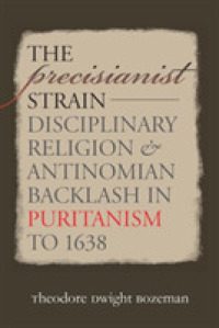 The Precisianist Strain : Disciplinary Religion and Antinomian Backlash in Puritanism to 1638 (Published by the Omohundro Institute of Early American History and Culture and the University of North Carolina Press)