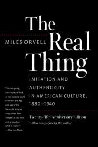 Real Thing : Imitation and Authenticity in American Culture, 1880-1940