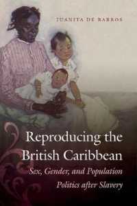Reproducing the British Caribbean : Sex, Gender, and Population Politics after Slavery