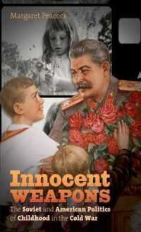 Innocent Weapons : The Soviet and American Politics of Childhood in the Cold War (The New Cold War History)
