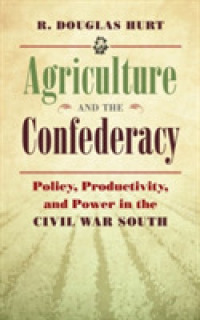 Agriculture and the Confederacy : Policy, Productivity, and Power in the Civil War South (Civil War America)
