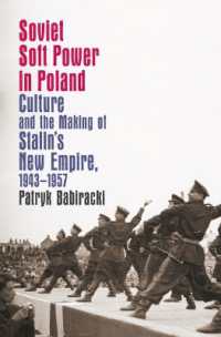 Soviet Soft Power in Poland : Culture and the Making of Stalin's New Empire， 1943-1957 (The New Cold War History)