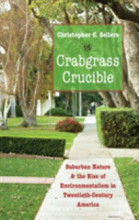 Crabgrass Crucible : Suburban Nature and the Rise of Environmentalism in Twentieth-Century America