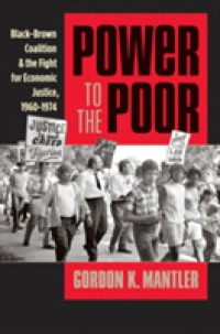 Power to the Poor : Black-Brown Coalition and the Fight for Economic Justice, 1960-1974 (Justice, Power, and Politics)