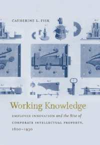 Working Knowledge : Employee Innovation and the Rise of Corporate Intellectual Property, 1800-1930 (Studies in Legal History)