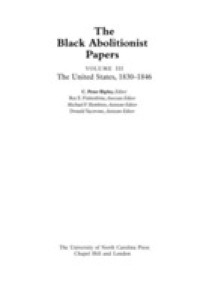 The Black Abolitionist Papers, Volume III : The United States, 1830-1846