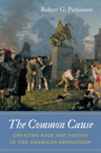 The Common Cause : Creating Race and Nation in the American Revolution (Published by the Omohundro Institute of Early American History and Culture and the University of North Carolina Press)