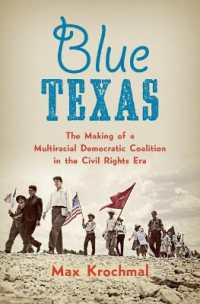 Blue Texas : The Making of a Multiracial Democratic Coalition in the Civil Rights Era (Justice， Power and Politics)