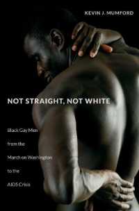 Not Straight， Not White : Black Gay Men from the March on Washington to the AIDS Crisis (The John Hope Franklin Series in African American History and Culture)