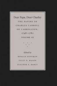 Dear Papa, Dear Charley: Volume III : The Peregrinations of a Revolutionary Aristocrat, as Told by Charles Carroll of Carrollton and His Father, Charles Carroll of Annapolis, with Sundry Observations on Bastardy, Child-Rearing, Romance, Matrimony, Co