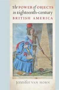The Power of Objects in Eighteenth-Century British America (Published for the Omohundro Institute of Early American History and Culture， Williamsburg， Virginia)