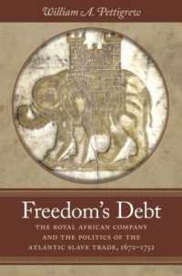 Freedom's Debt : The Royal African Company and the Politics of the Atlantic Slave Trade, 1672-1752 (Published by the Omohundro Institute of Early American History and Culture and the University of North Carolina Press)