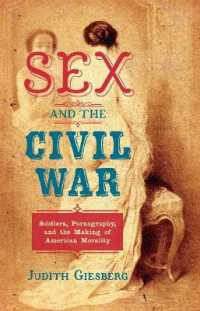 Sex and the Civil War : Soldiers， Pornography， and the Making of American Morality (The Steven and Janice Brose Lectures in the Civil War Era)