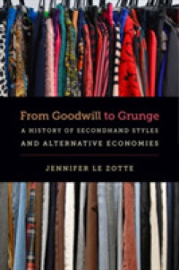 From Goodwill to Grunge : A History of Secondhand Styles and Alternative Economies (Studies in United States Culture)