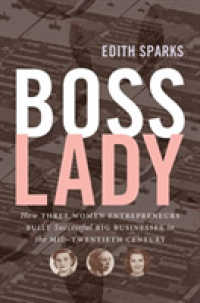 Boss Lady : How Three Women Entrepreneurs Built Successful Big Businesses in the Mid-Twentieth Century (The Luther H. Hodges Jr. and Luther H. Hodges Sr. Series on Business, Entrepreneurship, and Public Policy)