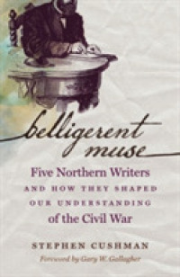 Belligerent Muse : Five Northern Writers and How They Shaped Our Understanding of the Civil War (Civil War America)