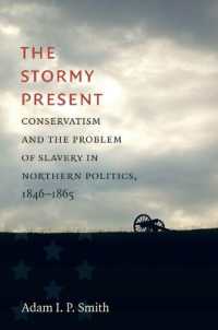 The Stormy Present : Conservatism and the Problem of Slavery in Northern Politics， 1846-1865 (Civil War America)