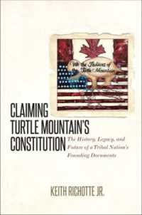 Claiming Turtle Mountain's Constitution : The History, Legacy, and Future of a Tribal Nation's Founding Documents