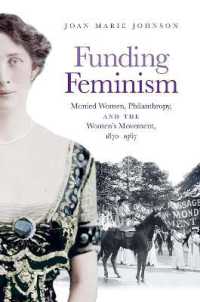 Funding Feminism : Monied Women， Philanthropy， and the Women's Movement， 1870-1967 (Gender and American Culture)