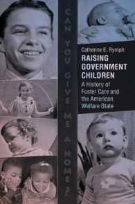 Raising Government Children : A History of Foster Care and the American Welfare State