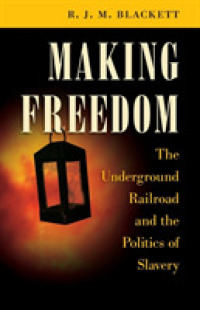 Making Freedom : The Underground Railroad and the Politics of Slavery (The Steven and Janice Brose Lectures in the Civil War Era)