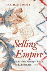 Selling Empire : India in the Making of Britain and America, 1600-1830 (Published by the Omohundro Institute of Early American History and Culture and the University of North Carolina Press)