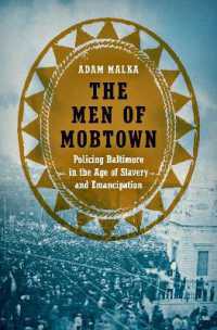 The Men of Mobtown : Policing Baltimore in the Age of Slavery and Emancipation (Justice， Power and Politics)