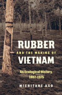 Rubber and the Making of Vietnam : An Ecological History, 1897-1975 (Flows, Migrations, and Exchanges)