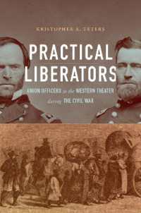 Practical Liberators : Union Officers in the Western Theater during the Civil War (Civil War America)