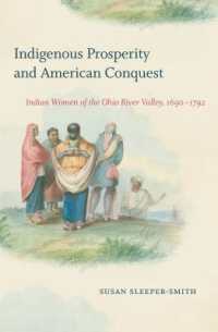 Indigenous Prosperity and American Conquest : Indian Women of the Ohio River Valley, 1690-1792 (Published by the Omohundro Institute of Early American History and Culture and the University of North Carolina Press)