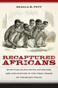 Recaptured Africans : Surviving Slave Ships, Detention, and Dislocation in the Final Years of the Slave Trade