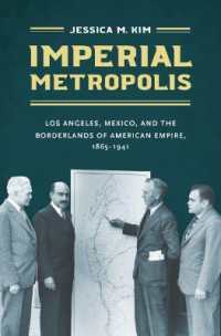 Imperial Metropolis : Los Angeles， Mexico， and the Borderlands of American Empire， 1865-1941 (The David J. Weber Series in the New Borderlands History)