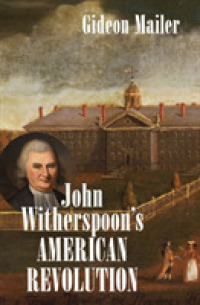 John Witherspoon's American Revolution : Enlightenment and Religion from the Creation of Britain to the Founding of the United States (Published by the Omohundro Institute of Early American History and Culture and the University of North Carolina Pre