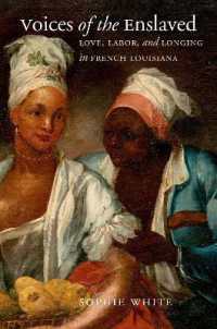Voices of the Enslaved : Love， Labor， and Longing in French Louisiana (Published by the Omohundro Institute of Early American History and Culture and the University of North Carolina Press)