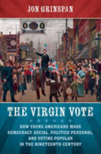 The Virgin Vote : How Young Americans Made Democracy Social, Politics Personal, and Voting Popular in the Nineteenth Century