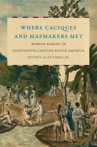 Where Caciques and Mapmakers Met : Border Making in Eighteenth-Century South America (The David J. Weber Series in the New Borderlands History)