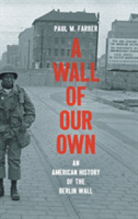 A Wall of Our Own : An American History of the Berlin Wall (Studies in United States Culture)