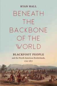 Beneath the Backbone of the World : Blackfoot People and the North American Borderlands, 1720-1877 (The David J. Weber Series in the New Borderlands History)