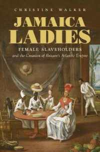 Jamaica Ladies : Female Slaveholders and the Creation of Britain's Atlantic Empire (Published by the Omohundro Institute of Early American History and Culture and the University of North Carolina Press)