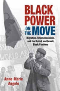 Black Power on the Move : Migration， Internationalism， and the British and Israeli Black Panthers (Justice， Power and Politics)