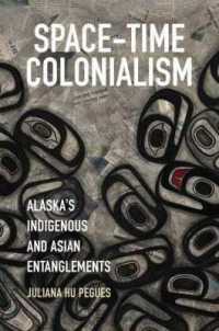 Space-Time Colonialism : Alaska's Indigenous and Asian Entanglements (Critical Indigeneities)