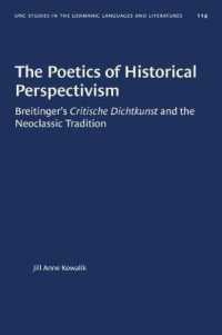 The Poetics of Historical Perspectivism : Breitinger's Critische Dichtkunst and the Neoclassic Tradition (University of North Carolina Studies in Germanic Languages and Literature)