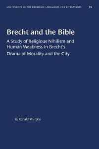 Brecht and the Bible : A Study of Religious Nihilism and Human Weakness in Brecht's Drama of Morality and the City (University of North Carolina Studies in Germanic Languages and Literature)