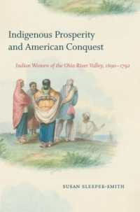 Indigenous Prosperity and American Conquest : Indian Women of the Ohio River Valley, 1690-1792 (Published by the Omohundro Institute of Early American History and Culture and the University of North Carolina Press)